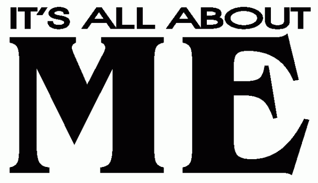it is all about me